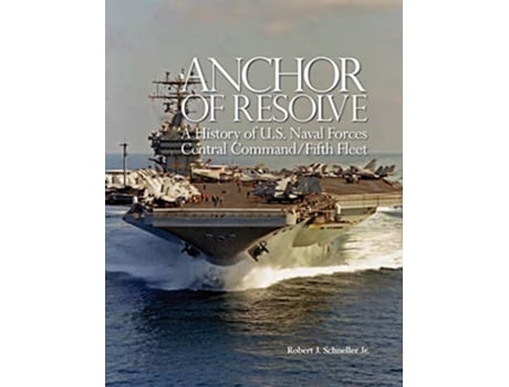 Livro Anchor of Resolve A History of US Naval Forces Central Command fifth Fleet de Robert J Schneller Naval War College (Inglês)