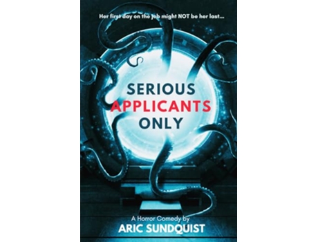 Livro Serious Applicants Only A Horror Comedy de Aric Sundquist (Inglês)