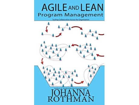 Livro Agile and Lean Program Management Scaling Collaboration Across the Organization de Johanna Rothman (Inglês)