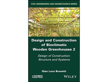 Livro Design and Construction of Bioclimatic Wooden Greenhouses, Volume 2 de Gian Luca Brunetti (Inglês - Capa Dura)