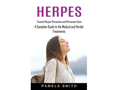 Livro Herpes Trusted Herpes Prevention and Permanent Cure A Complete Guide to the Medical and Herbal Treatments de Pamela Smith (Inglês)