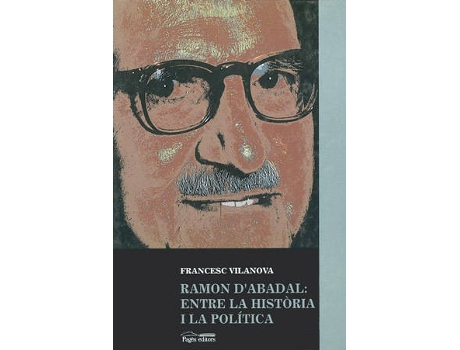 Livro Ramon D'Abadal: Entre La Hist.Ria I La Política de Francesc Vilanova Vila-Abadal (Catalão)