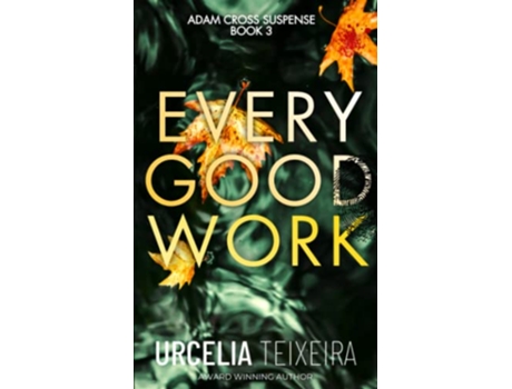 Livro EVERY GOOD WORK A Pulsepounding Contemporary Christian Suspense Adam Cross Suspense de Urcelia Teixeira (Inglês)