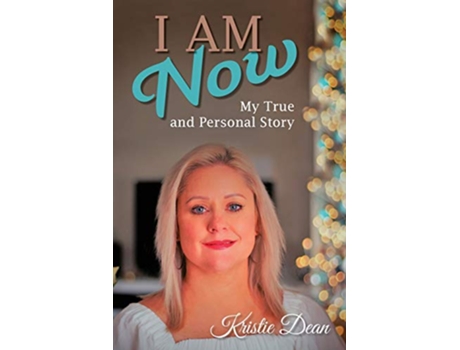 Livro I AM NOW My true and Personal Story de Kristie Louise Dean (Inglês)
