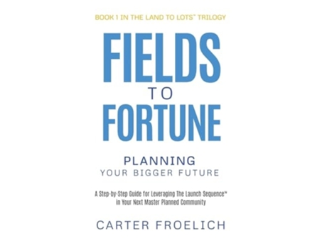 Livro Fields to Fortune Planning Your Bigger Future de Carter Froelich (Inglês - Capa Dura)