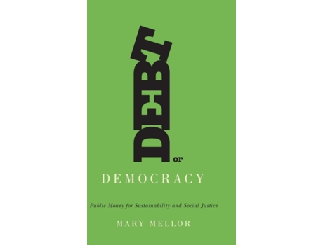 Livro Debt or Democracy: Public Money for Sustainability and Social Justice Mary Mellor (Inglês)