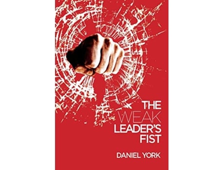 Livro The Weak Leaders Fist 6 Nonessential Elements Every Leader Must Unmaster de Daniel York (Inglês)