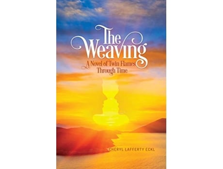 Livro The Weaving A Novel of Twin Flames Through Time Twin Flames Romance de Cheryl Lafferty Eckl (Inglês)