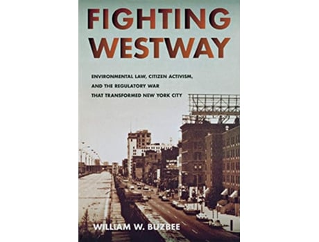 Livro Fighting Westway Environmental Law Citizen Activism and the Regulatory War That Transformed New York City de William W Buzbee (Inglês)