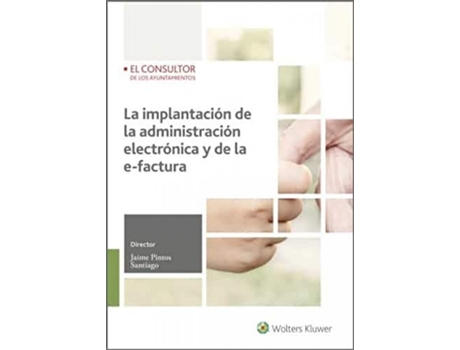 Livro La Implantación De La Administración Electrónica Y De La E-Factur de Jaime Pintos Santiago (Espanhol)