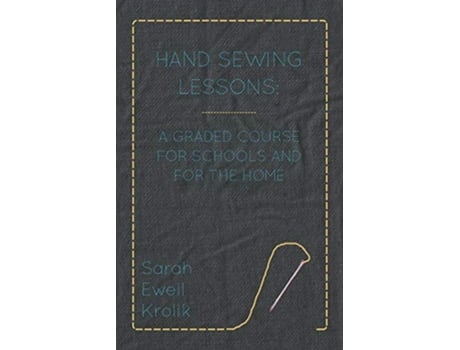 Livro Hand Sewing Lessons A Graded Course For Schools And For The Home de Sarah Ewell Krolik (Inglês)