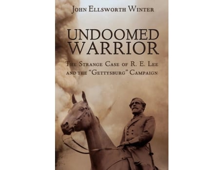 Livro Undoomed Warrior: The Strange Case of Robert Lee and the Gettysburg Campaign John Ellsworth Winter (Inglês)