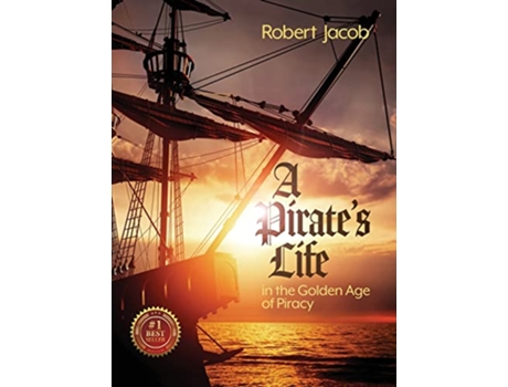 Livro A Pirates Life in the Golden Age of Piracy de Robert Jacob (Inglês)