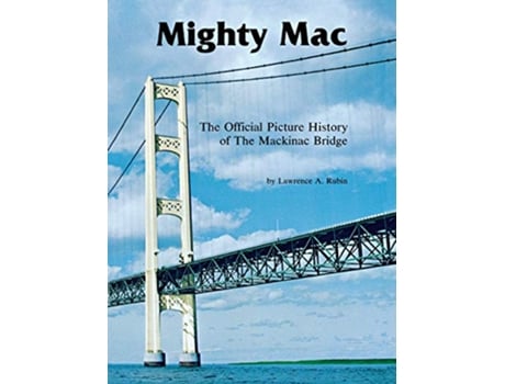 Livro Mighty Mac The Official Picture History of the Mackinac Bridge de Lawrence A Rubin (Inglês)