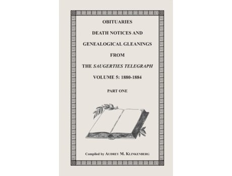 Livro Obituaries, Death Notices & Genealogical Gleanings from the Saugerties Telegraph, Volume 5: 1880-1884 Audrey M. Klinkenberg (Inglês)