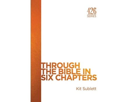 Livro Through the Bible in Six Chapters de Kit Sublett (Inglês)