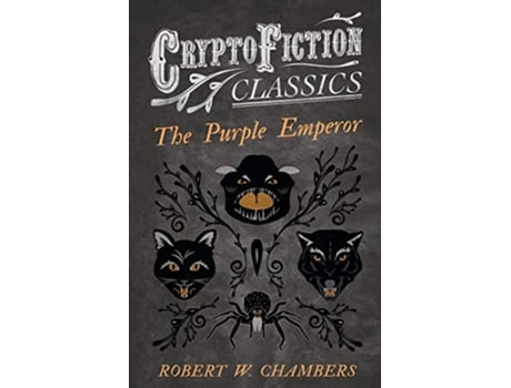 Livro The Purple Emperor Cryptofiction Classics Weird Tales of Strange Creatures de Robert W Chambers (Inglês)