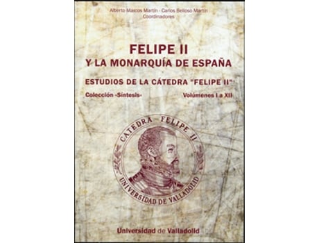 Livro Felipe Ii Y La Monarquía De España. Estudios De La Cátedra Felipe Ii. Vols. I A Xii de Alberto Marcos Martín (Espanhol)