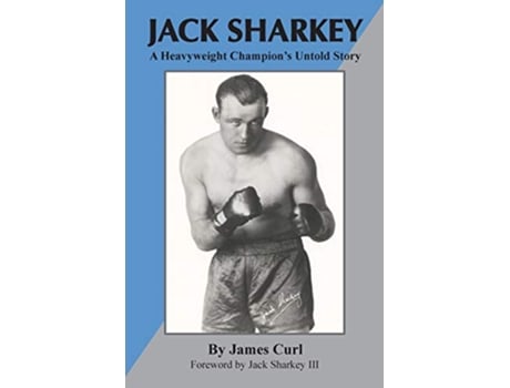 Livro Jack Sharkey A Heavyweight Champions Untold Story de James Curl (Inglês)