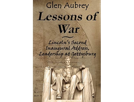 Livro Lessons of War Lincolns Second Inaugural Address Leadership at Gettysburg de Glen Aubrey (Inglês)