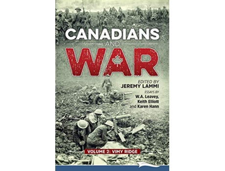 Livro Canadians and War Volume 2 Vimy Ridge de W A Leavey Keith Elliott Karen Hann (Inglês)