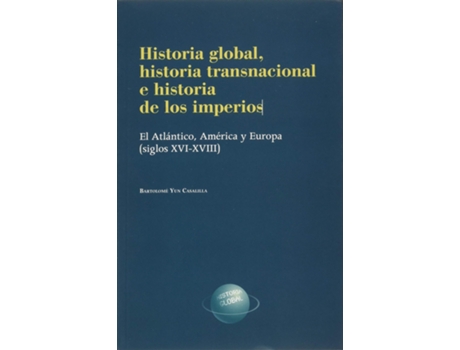 Livro Historia Global, Historia Transnacional E Historia De Los Imperios. de Bartolomé Yun Casalilla (Espanhol)