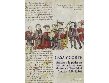 Livro Casa y corte : ámbitos de poder en los reinos hispánicos durante la Baja Edad Media, 1230-1516 de Abreviado por José Manuel Nieto Soria, Abreviado por Francisco De Paula Cañas Gálvez (Espanhol)