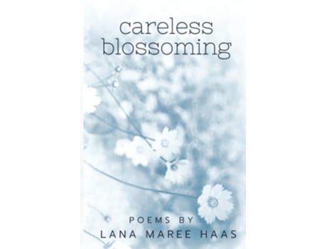 Livro careless blossoming Poems by Lana Maree Haas de Lana Maree Haas (Inglês)