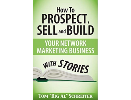 Livro How To Prospect Sell and Build Your Network Marketing Business With Stories de Tom Big Al Schreiter (Inglês)