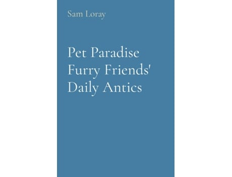 Livro Pet Paradise Furry Friends Daily Antics de Sam Loray (Inglês)