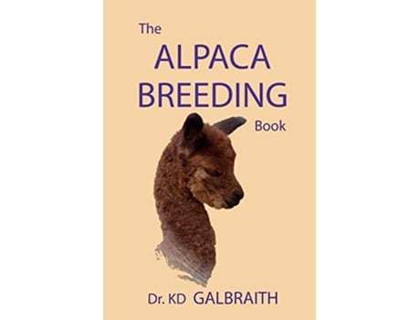 Livro The Alpaca Breeding Book Alpaca Reproduction and Behavior de K D Galbraith (Inglês)