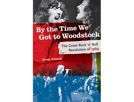 Livro By The Time We Got to Woodstock The Great Rock N Roll Revolution Of 1969 de Bruce Pollock (Inglês)