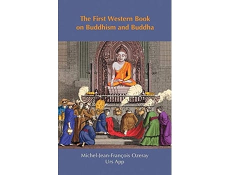 Livro The First Western Book on Buddhism and Buddha Ozerays Recherches sur Buddou of 1817 EastWest Discovery de Urs App (Inglês)