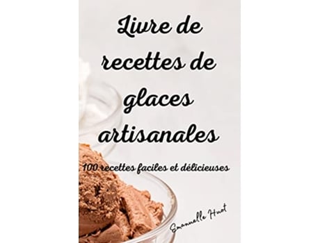 Livro Livre de recettes de glaces artisanales French Edition de Emanuelle Huot (Francês)