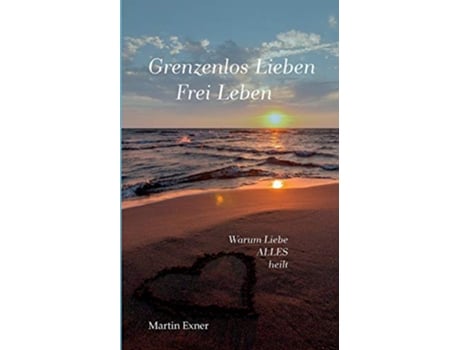 Livro Grenzenlos lieben Frei leben Warum Liebe alles heilt German Edition de Martin Exner (Alemão)