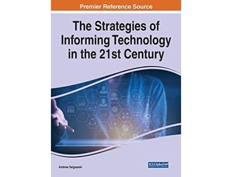 Livro The Strategies of Informing Technology in the 21st Century Advances in It Standards and Standardization Research de Andrew Targowski (Inglês)