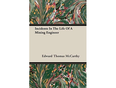 Livro Incidents In The Life Of A Mining Engineer de Edward Thomas McCarthy (Inglês)