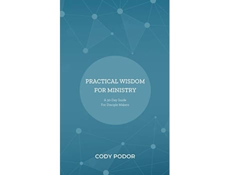 Livro Practical Wisdom for Ministry A 30Day Guide for Disciple Makers de Cody Podor (Inglês)