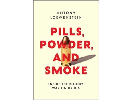 Livro Pills, Powder, and Smoke Inside the Bloody War on Drugs de Antony Loewenstein (Inglês)