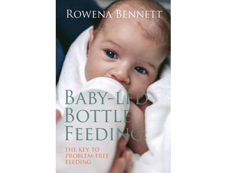 Livro Baby Led Bottle Feeding: The Key to Problem-free Feeding Rowena Bennett, Rowena Bennett (Inglês)