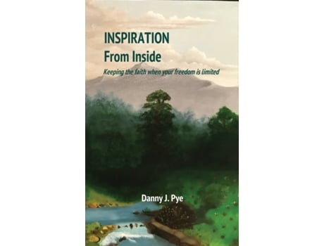 Livro Inspiration from Inside: Keeping the faith when your freedom is limited Daniel J Pye (Inglês)