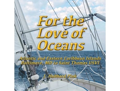 Livro For the Love of Oceans Atlantic and Eastern Caribbean Islands Baltimore MD to Saint Thomas USVI de J Hubbard Pink (Inglês)