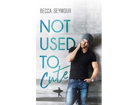 Livro Not Used To Cute de Becca Seymour (Inglês)