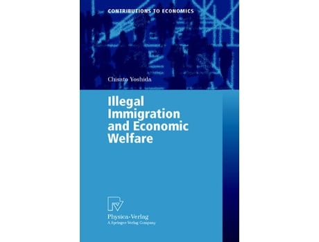 Livro Illegal Immigration and Economic Welfare Contributions to Economics de Chisato Yoshida (Inglês)