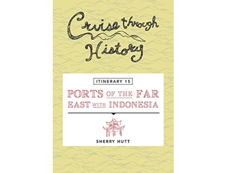 Livro Cruise Through History Itinerary 15 Ports of the Far East with Indonesia de Sherry Hutt (Inglês)