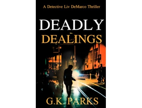 Livro Deadly Dealings A Detective Liv DeMarco Thriller de GK Parks (Inglês)