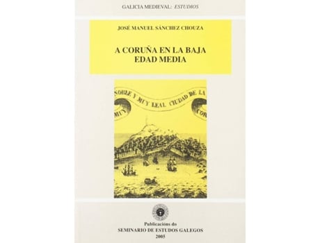 Livro A Coruña En La Baja Edad Media de José Manuel Sánchez Chouza (Espanhol)