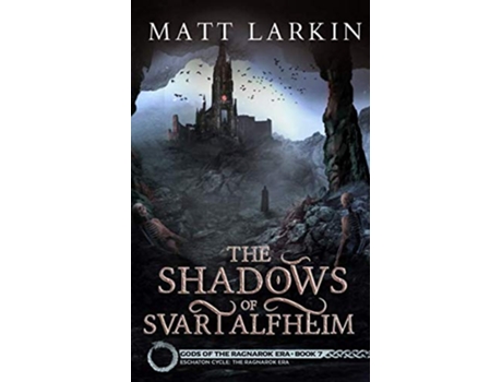 Livro The Shadows of Svartalfheim Eschaton Cycle Gods of the Ragnarok Era de Matt Larkin (Inglês)