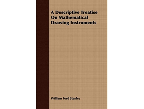 Livro A Descriptive Treatise On Mathematical Drawing Instruments de William Ford Stanley (Inglês)