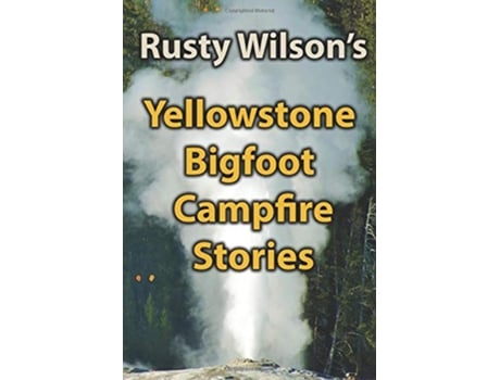 Livro Yellowstone Bigfoot Campfire Stories Rusty Wilsons Bigfoot Campfire Stories de Rusty Wilson (Inglês)